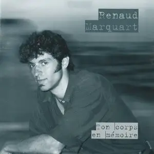 Renaud Marquart - Ton corps en mémoire