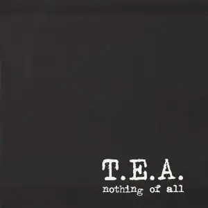 T.E.A. - Nothing of all